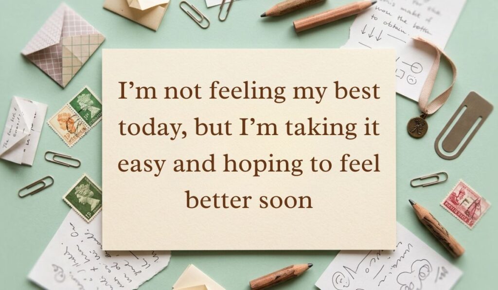 Soft sage green stationery background surrounded by vintage stamps, paperclips, and handwritten notes showing how to answer how are you feeling when sick with text reading, "I'm not feeling my best today, but I'm taking it easy and hoping to feel better soon."