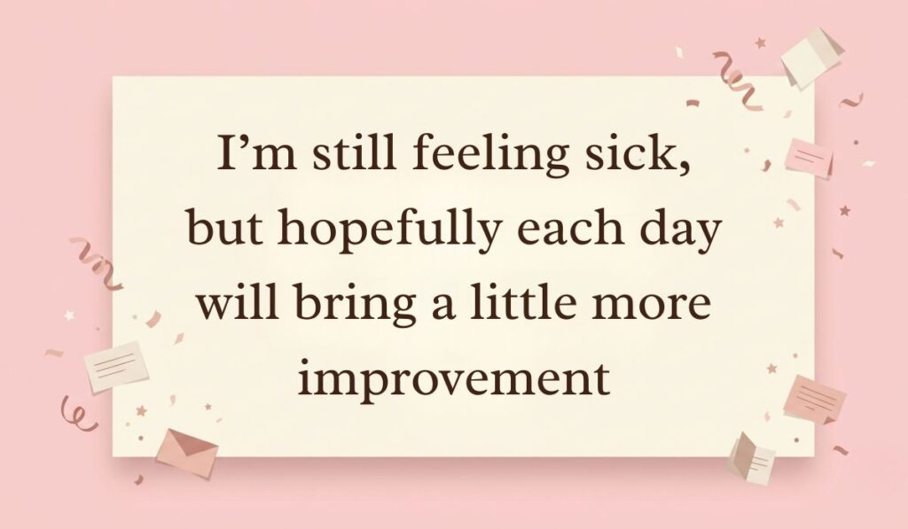 Pastel pink background decorated with floating confetti, tiny envelopes, and mini paper stars displaying how to answer how are you feeling when sick with text reading, "I'm still feeling sick, but hopefully each day will bring a little more improvement."