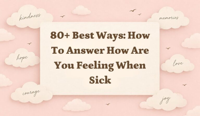 80+ Best Ways: How to Answer How Are You Feeling When Sick