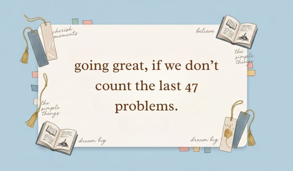 Powder blue aesthetic layout with bookmarks and open mini books showcasing a funny idea for how to reply to how's it going reading, "going great, if we don't count the last 47 problems."