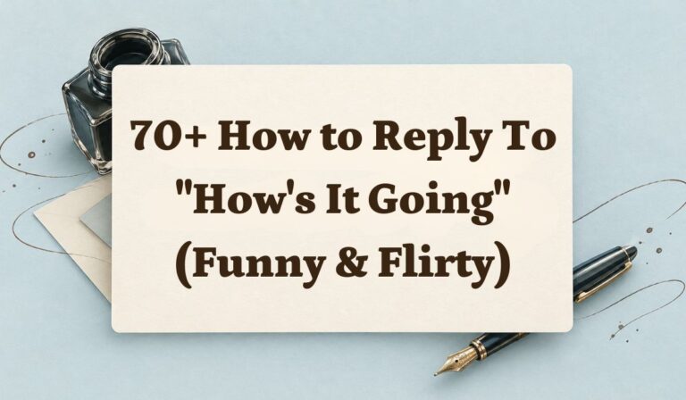 70+ How to Reply to "How's It Going" (Funny & Flirty)