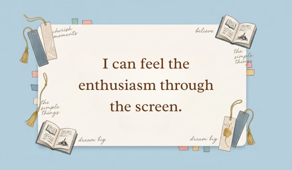Powder blue aesthetic layout with bookmarks and open mini books showcasing a witty idea for how to respond to dry texts reading, "I can feel the enthusiasm through the screen."