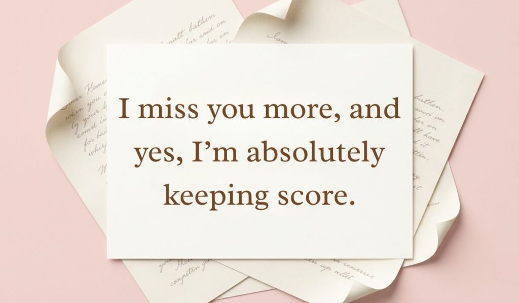 Minimalist stack of white handwritten letters on a soft pink backdrop presenting how to respond to i miss you with text stating, "I miss you more, and yes, I'm absolutely keeping score."
