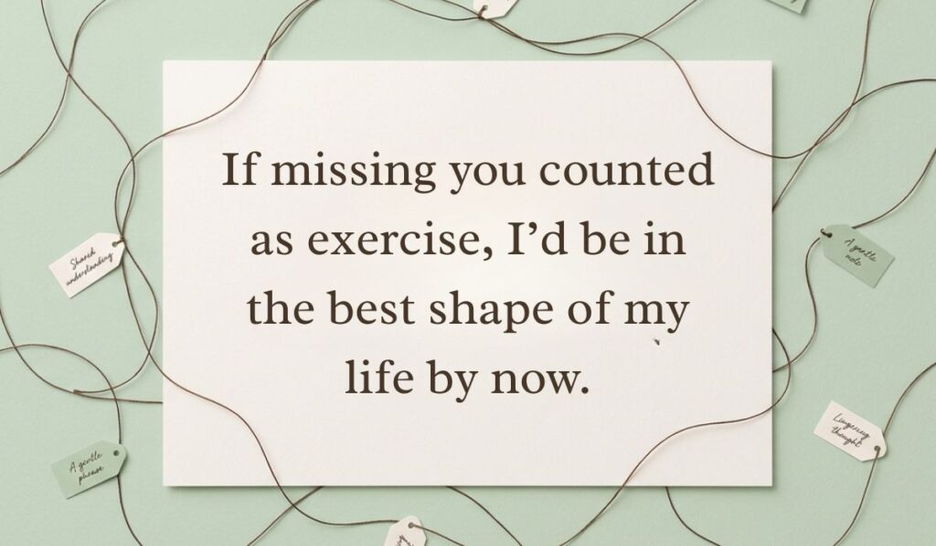 Mint green card surrounded by crisscrossing brown thread and paper tags presenting how to respond to i miss you with text reading, "If missing you counted as exercise, I'd be in the best shape of my life by now."