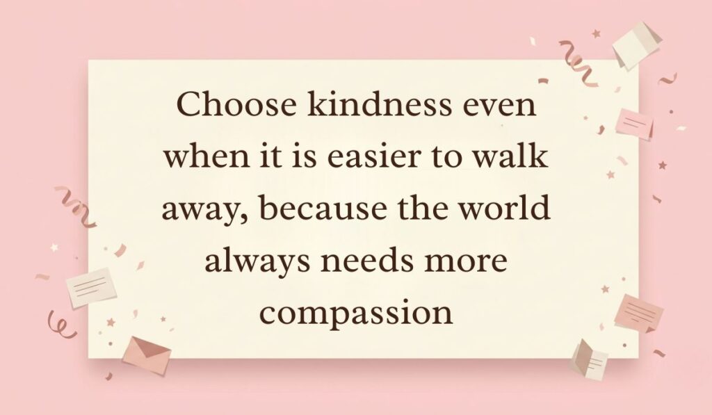 Soft pink background decorated with festive paper confetti, mini envelopes, and stars presenting kindness quotes reading, "Choose kindness even when it is easier to walk away, because the world always needs more compassion"