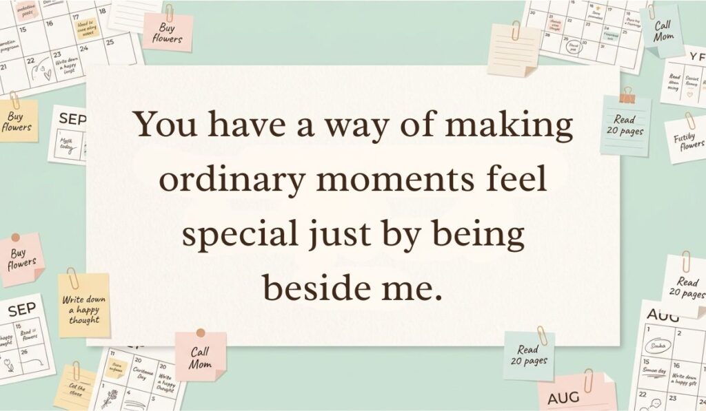 Pale green stationery flat lay with calendar sheets and sticky notes showing long paragraphs for him reading, "You have a way of making ordinary moments feel special just by being beside me."