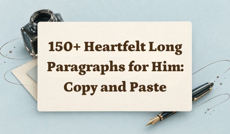 150+ Heartfelt Long Paragraphs for Him: Copy and Paste