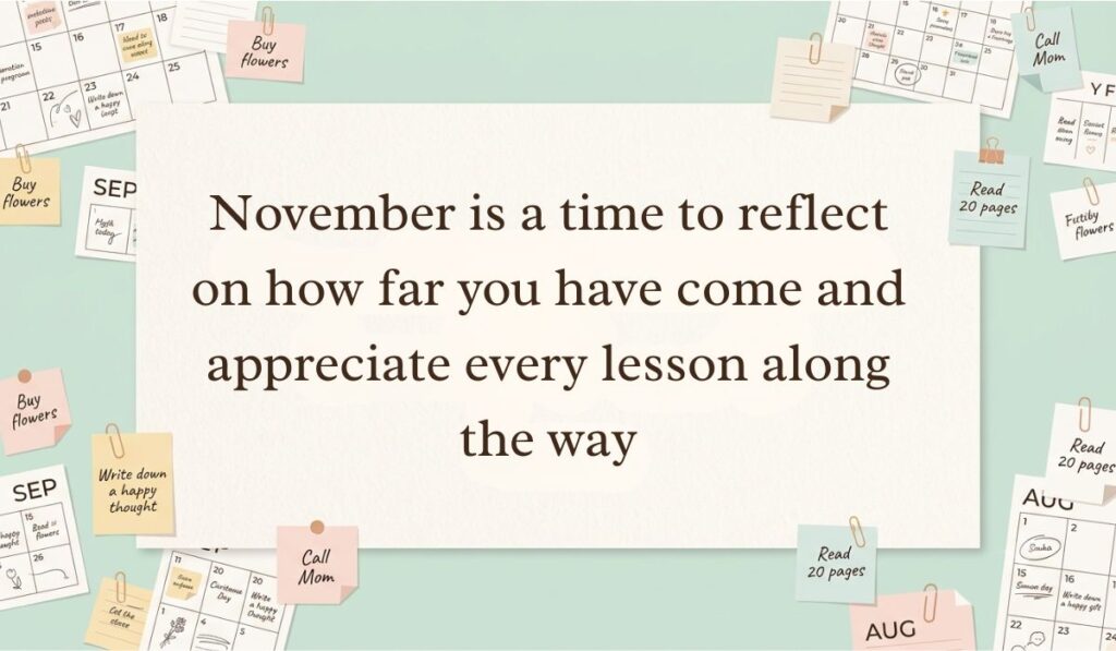 Warm beige background surrounded by mini calendar pages, paperclips, and reminder sticky notes featuring November quotes stating, "November is a time to reflect on how far you have come and appreciate every lesson along the way."