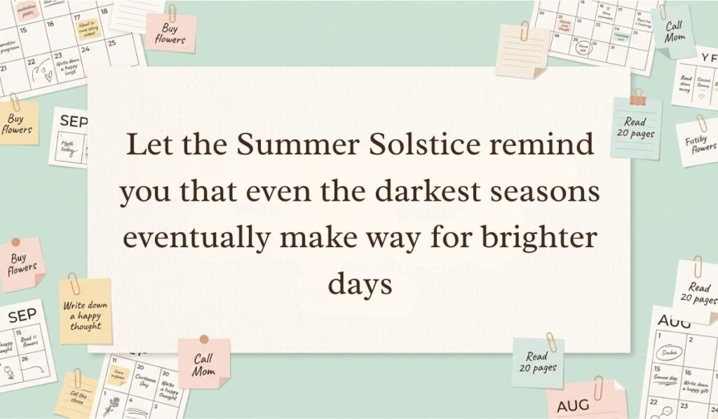 Off-white workspace setting surrounded by calendar pages, paperclips, and handwritten reminder notes showcasing summer solstice quotes stating, "Let the Summer Solstice remind you that even the darkest seasons eventually make way for brighter days"