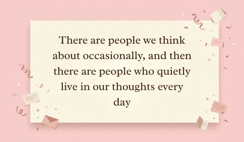 Soft pink background decorated with festive paper confetti, mini envelopes, and stars presenting always on my mind quotes reading, "There are people we think about occasionally, and then there are people who quietly live in our thoughts every day"