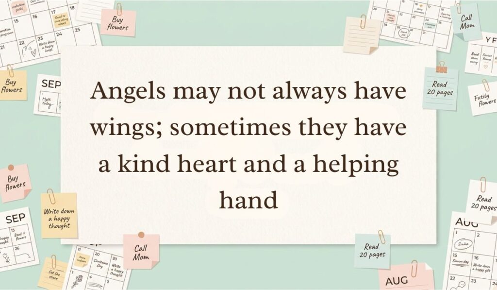 Neutral workspace setting surrounded by calendar pages, paperclips, and sticky note reminders featuring angel quotes stating, "Angels may not always have wings; sometimes they have a kind heart and a helping hand"