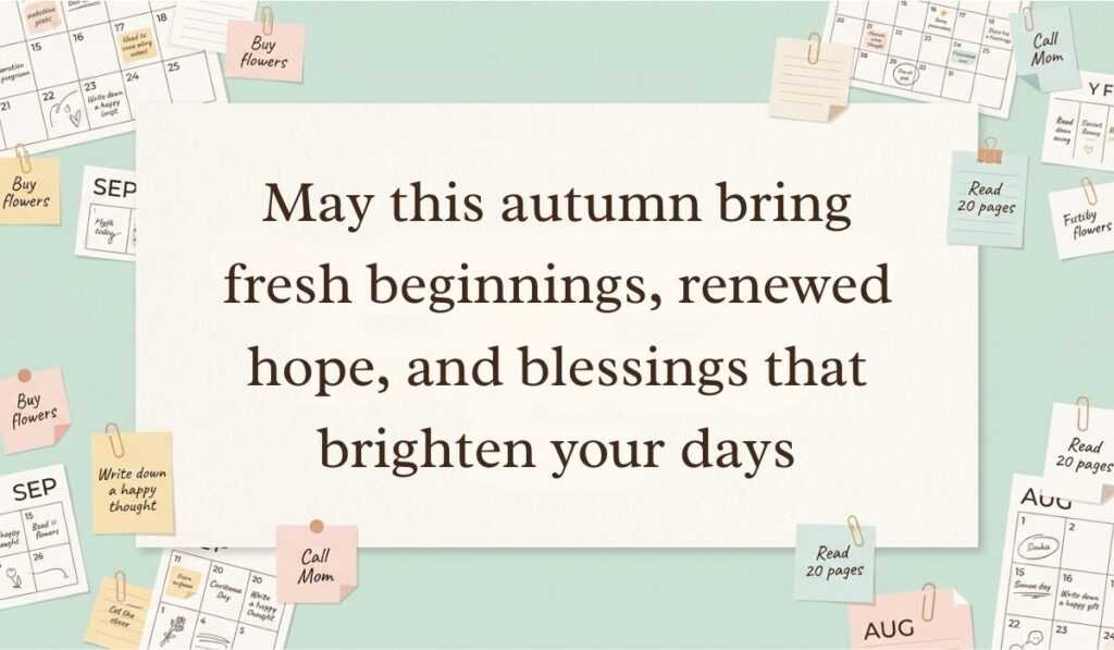 Neutral workspace setting surrounded by calendar pages, paperclips, and sticky note reminders featuring fall blessings quotes stating, "May this autumn bring fresh beginnings, renewed hope, and blessings that brighten your days"