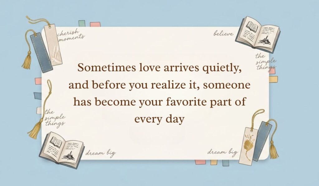 Light blue background accented with open books, tasseled bookmarks, and sticky notes displaying falling in love quotes stating, "Sometimes love arrives quietly, and before you realize it, someone has become your favorite part of every day"