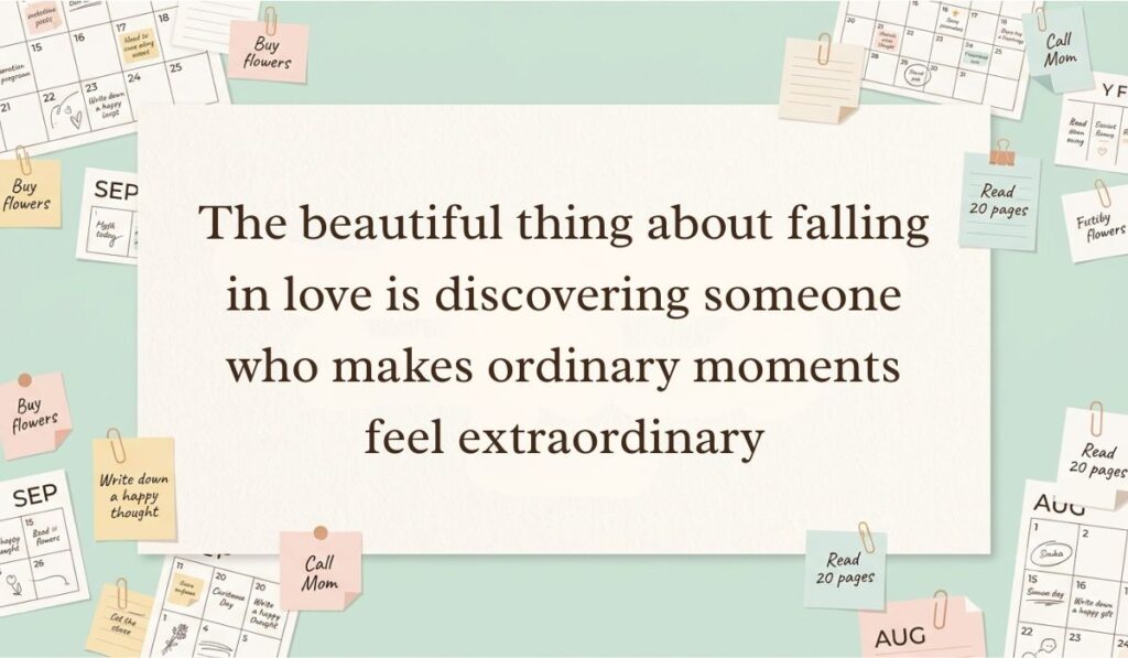 Neutral workspace setting surrounded by calendar pages, paperclips, and sticky note reminders featuring falling in love quotes stating, "The beautiful thing about falling in love is discovering someone who makes ordinary moments feel extraordinary"