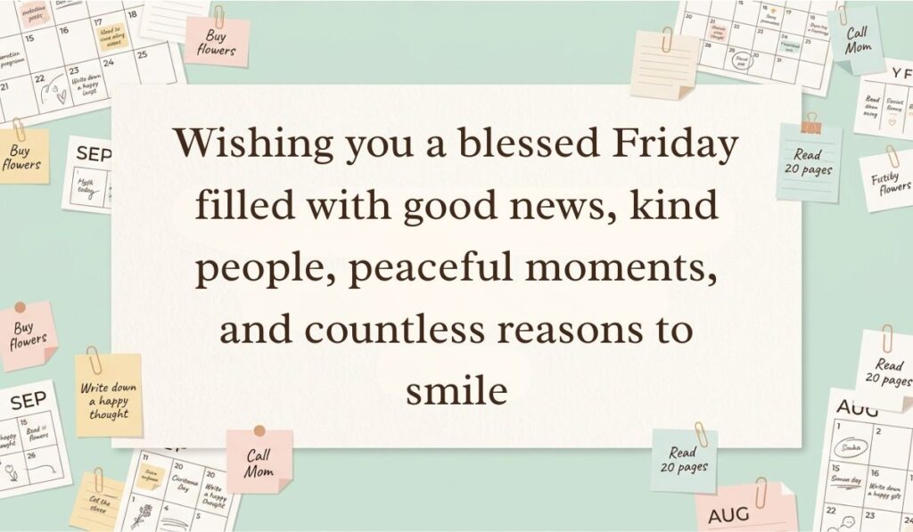 Neutral workspace setting surrounded by calendar pages, paperclips, and sticky note reminders featuring friday blessings stating, "Wishing you a blessed Friday filled with good news, kind people, peaceful moments, and countless reasons to smile"