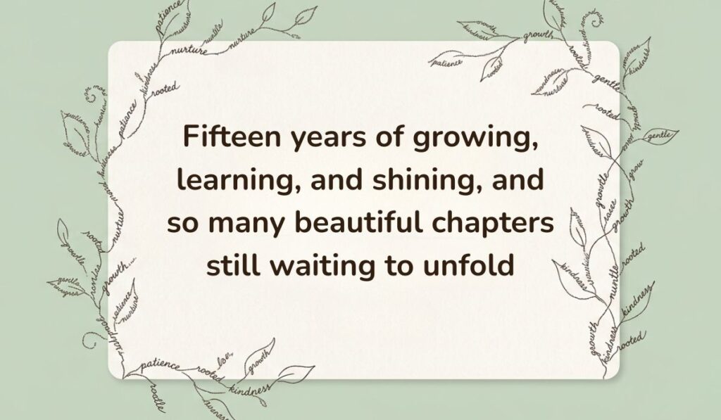 Sage green card framed by delicate botanical vine line art formed from handwritten script presenting happy 15th birthday quotes stating, "Fifteen years of growing, learning, and shining, and so many beautiful chapters still waiting to unfold"
