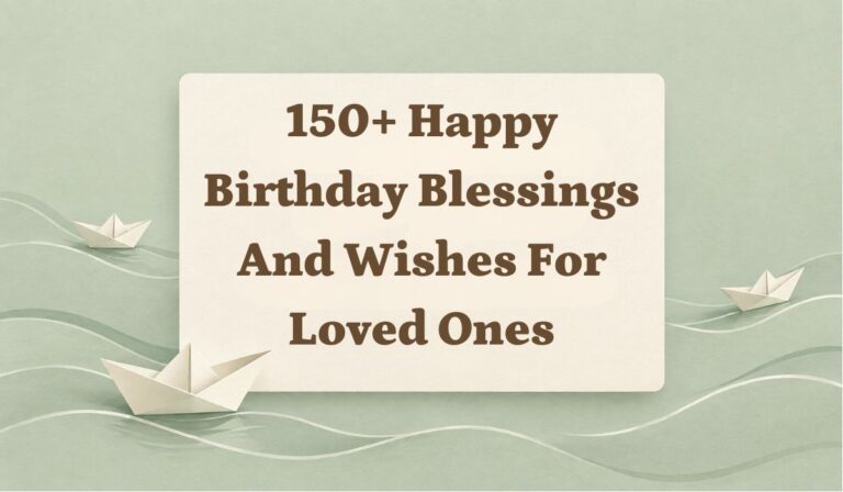 150+ Happy Birthday Blessings and Wishes for Loved Ones
