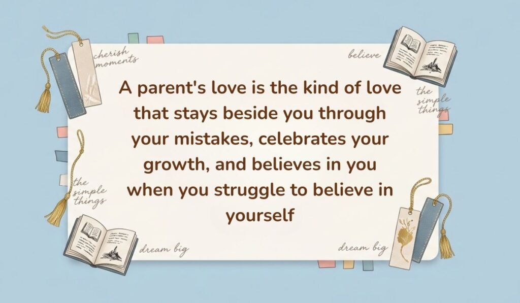 Light blue background decorated with open books, tasseled bookmarks, and sticky notes presenting parents quotes stating, "A parent's love is the kind of love that stays beside you through your mistakes, celebrates your growth, and believes in you when you struggle to believe in yourself"