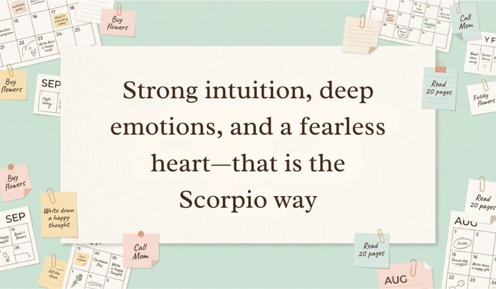 Neutral workspace setting surrounded by calendar pages, paperclips, and sticky note reminders featuring scorpio quotes stating, "Strong intuition, deep emotions, and a fearless heart—that is the Scorpio way"