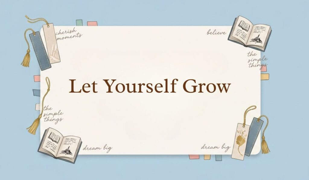 Light blue background accented with open books, tasseled bookmarks, and sticky notes displaying three word quotes stating, "Let Yourself Grow"